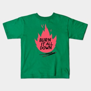burn it all down Kids T-Shirt